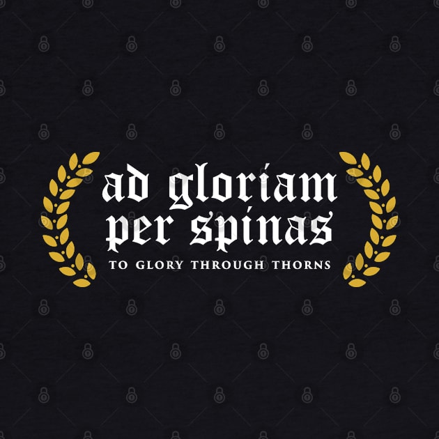 Ad Gloriam Per Spinas - To Glory Through Thorns by overweared